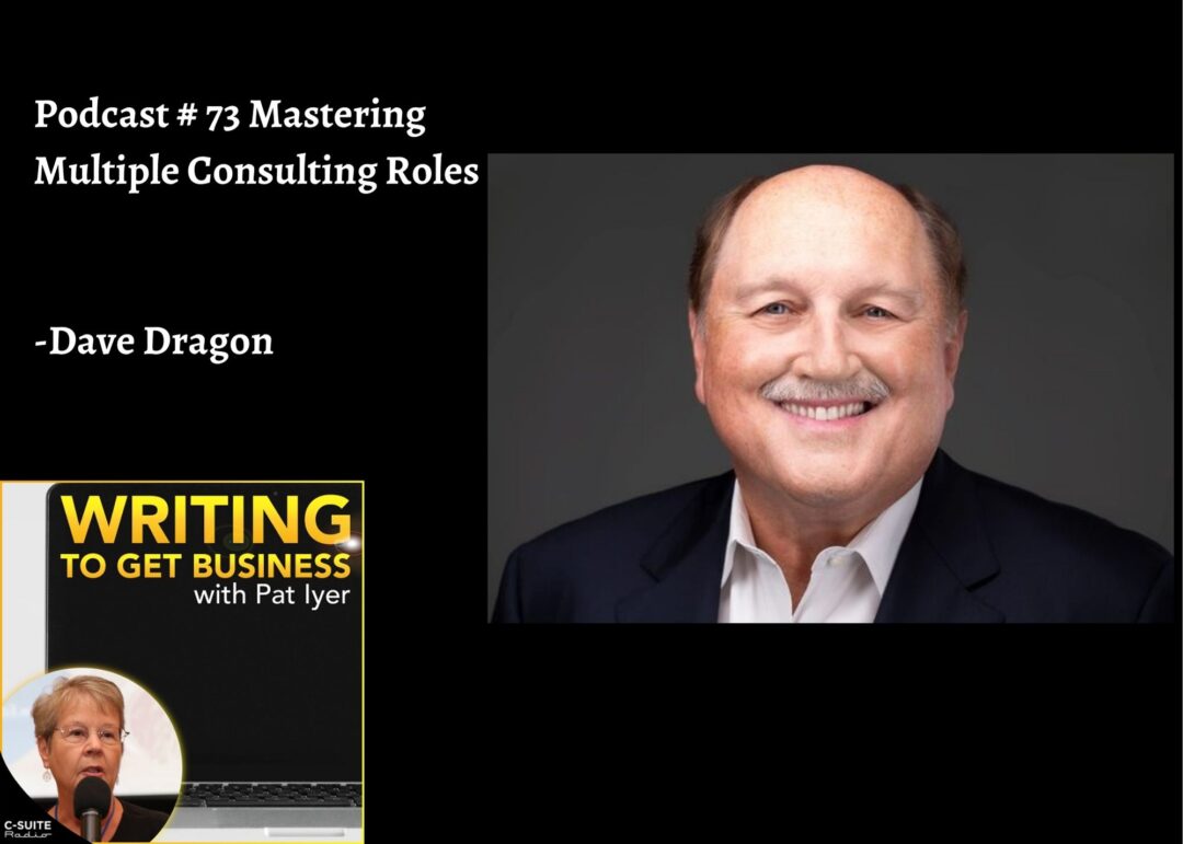 73 Mastering Multiple Consulting Roles-Dave Dragon-Writing to Get Business Podcast
