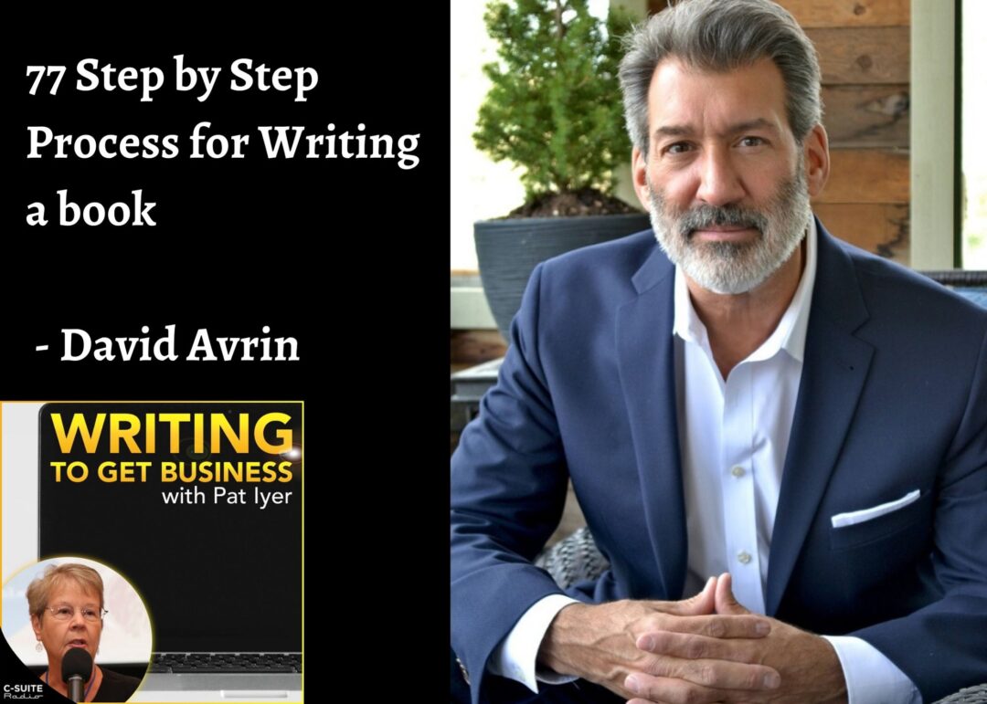 77 Step by Step Process for Writing a book – David Avrin-Writing to Get Business Podcast